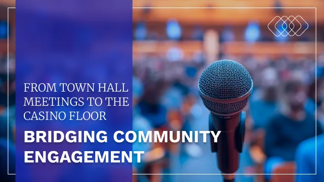 Bridging Community Engagement: From Town Hall Meetings to the Virtual Casino Floor