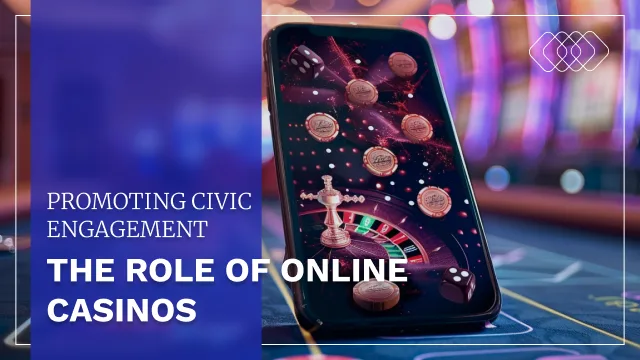The Role of Online Casinos in Promoting Civic Engagement